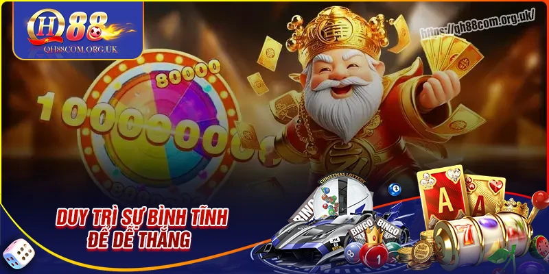 Duy trì sự bình tĩnh để đến với chiến thắng