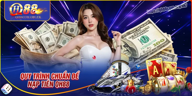 Hướng dẫn các bước nạp tiền qh88 nhanh siêu tốc