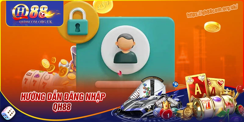 Hướng dẫn đăng nhập qh88 đơn giản từ a - z