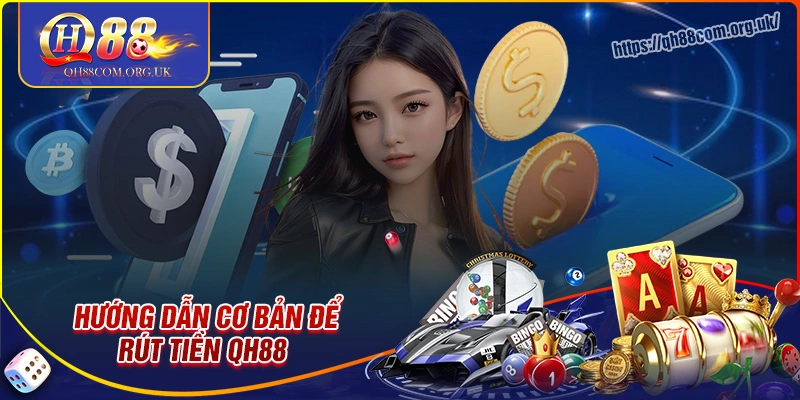 Hướng dẫn rút tiền qh88 chuẩn không cần chỉnh