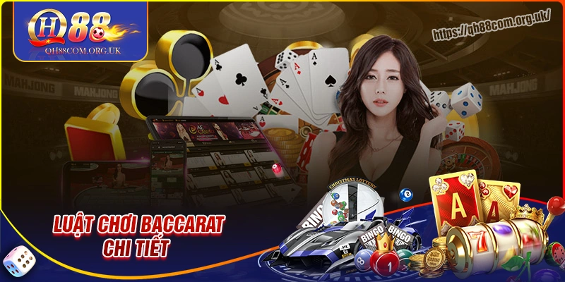 Luật chơi baccarat qh88 chi tiết cho người mới