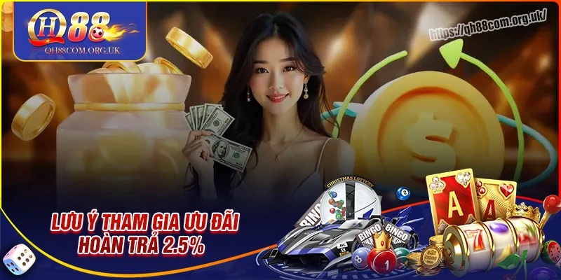 Lưu ý khi tham gia khuyến mãi Hoàn trả 2.5% qh88