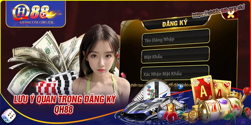 Lưu ý quan trọng cần nắm trước lúc đăng ký qh88