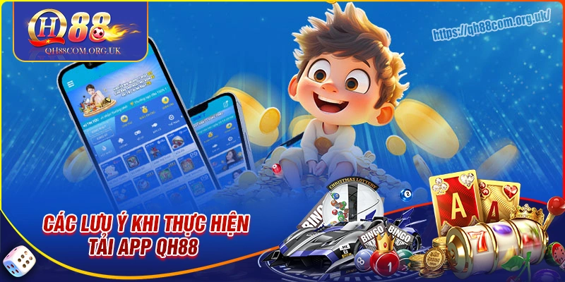 Một số lưu ý khi bet thủ thực hiện tải app qh88