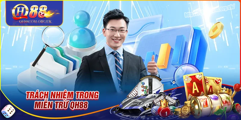 Người chơi cần làm gì trong miễn trách nhiệm qh88?