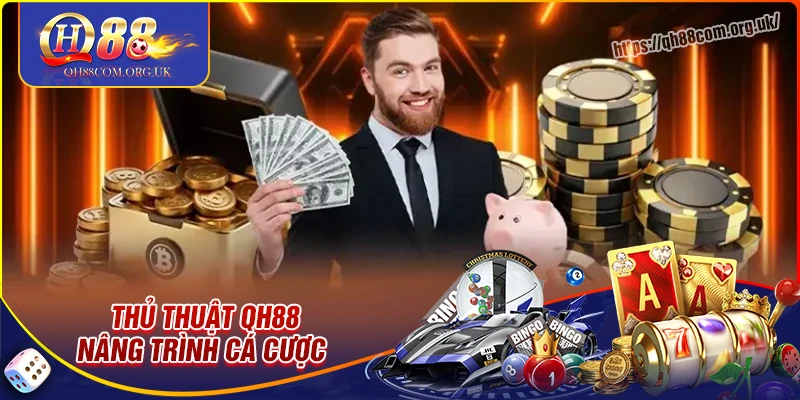 Thủ thuật chơi hay - Bí kíp nâng trình trong sân chơi qh88