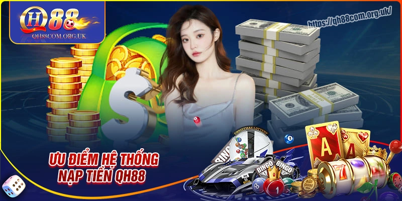 Ưu điểm vượt trội của hệ thống nạp tiền qh88