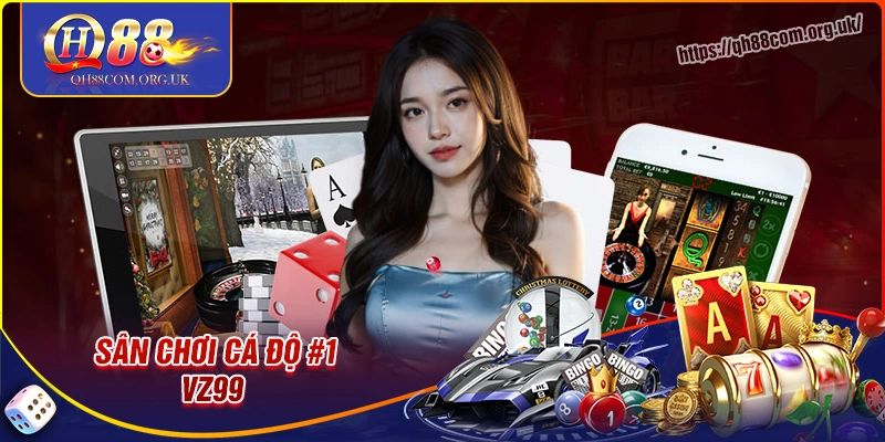 Vz99 - sân chơi cá độ hàng đầu